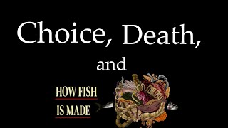Choice, Death and How Fish is Made