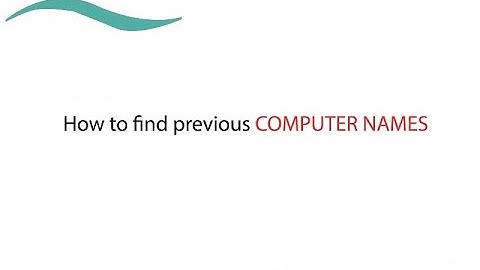 How to find previous computer name