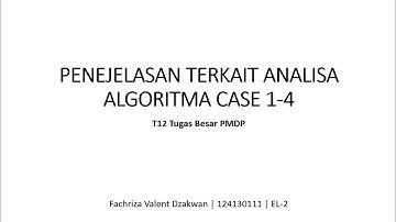 Tugas Besar PMDP - Penejelasan Terkait Analisa Algoritma Case 1-4