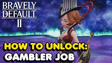 How To Unlock The GAMBLER JOB In Bravely Default 2