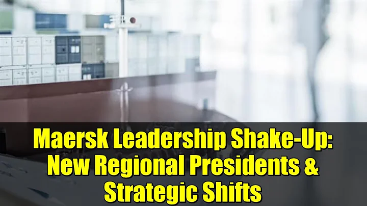 Maersk Leadership Shake-Up: New Regional Presidents & Strategic Shifts