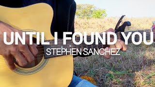 Until I Found You _ Stephen Sanchez _ Fingerstyle Guitar Cover