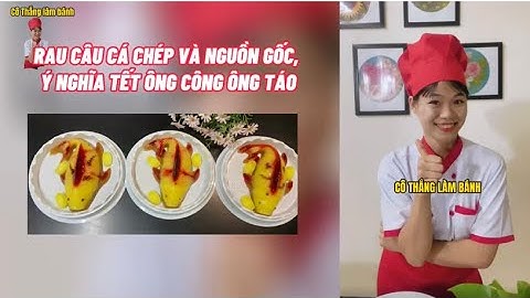 Cách làm Rau câu cá chép và nguồn gốc, ý nghĩa Tết ông Công, ông Táo | Cô Thắng làm bánh
