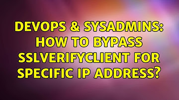 DevOps & SysAdmins: How to bypass SSLVerifyClient for specific IP Address?