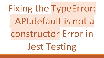 Fixing the TypeError: _API.default is not a constructor Error in Jest Testing