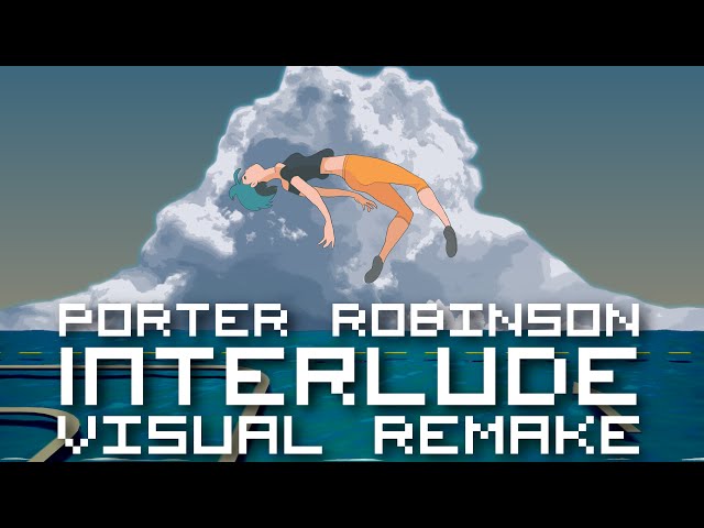 Porter Robinson - Interlude 【ＶＩＳＵＡＬ ＲＥＭＡＫＥ】 class=