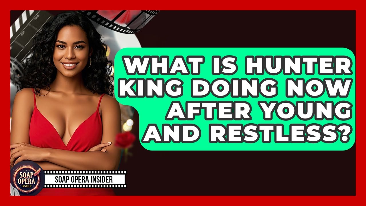 What Is Hunter King Doing Now After Young And Restless? - Soap Opera Insider