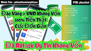 Test App Kiếm Tiền 2025 - Đào Vàng Nhận VND 100% Tiền Thật Đã Rút 15k Uy Tín Không Vốn
