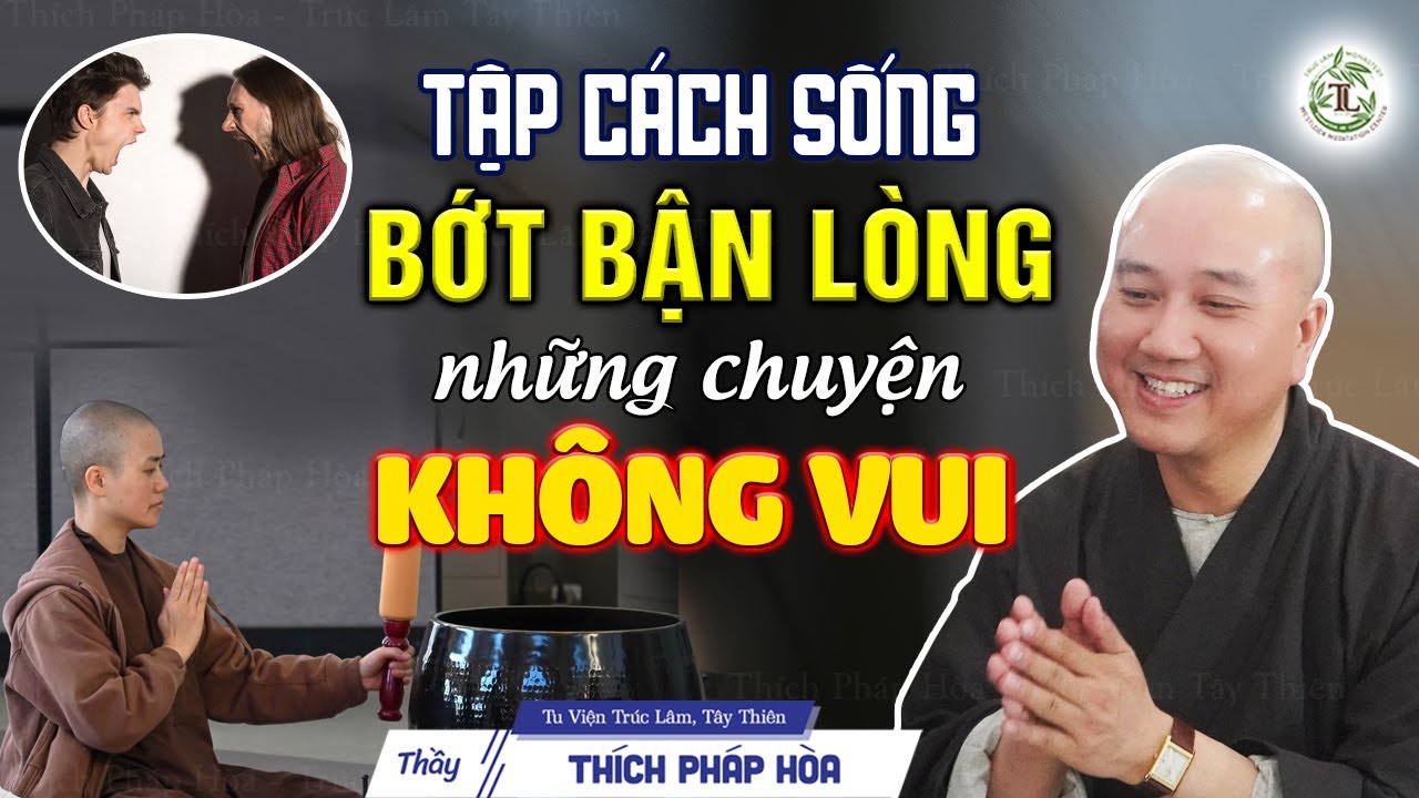 Tập cách sống Bớt Bận Lòng những chuyện không vui - Thầy Thích Pháp Hòa