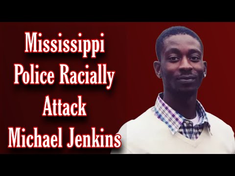 Mississippi Police Racially Attack Michael Jenkins