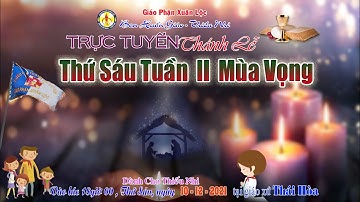 Thánh Lễ Thứ Sáu Tuần II Mùa Vọng ( lúc 18 giờ, 10.12.2021)