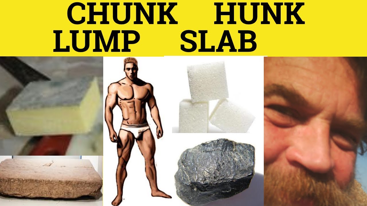 🔵 Chunk Lump Hunk Slab - Chunk Meaning - Lump Examples - Hunk Defined - Slab Collocations