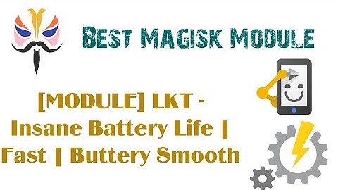 Magisk Module LKT - Insane Battery Life | Fast | Buttery Smooth
