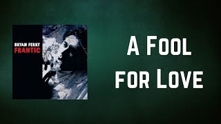 Bryan Ferry - A Fool for Love (Lyrics)