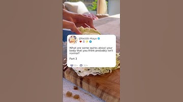 Part3 What are some quirks about your body that you think probably isn