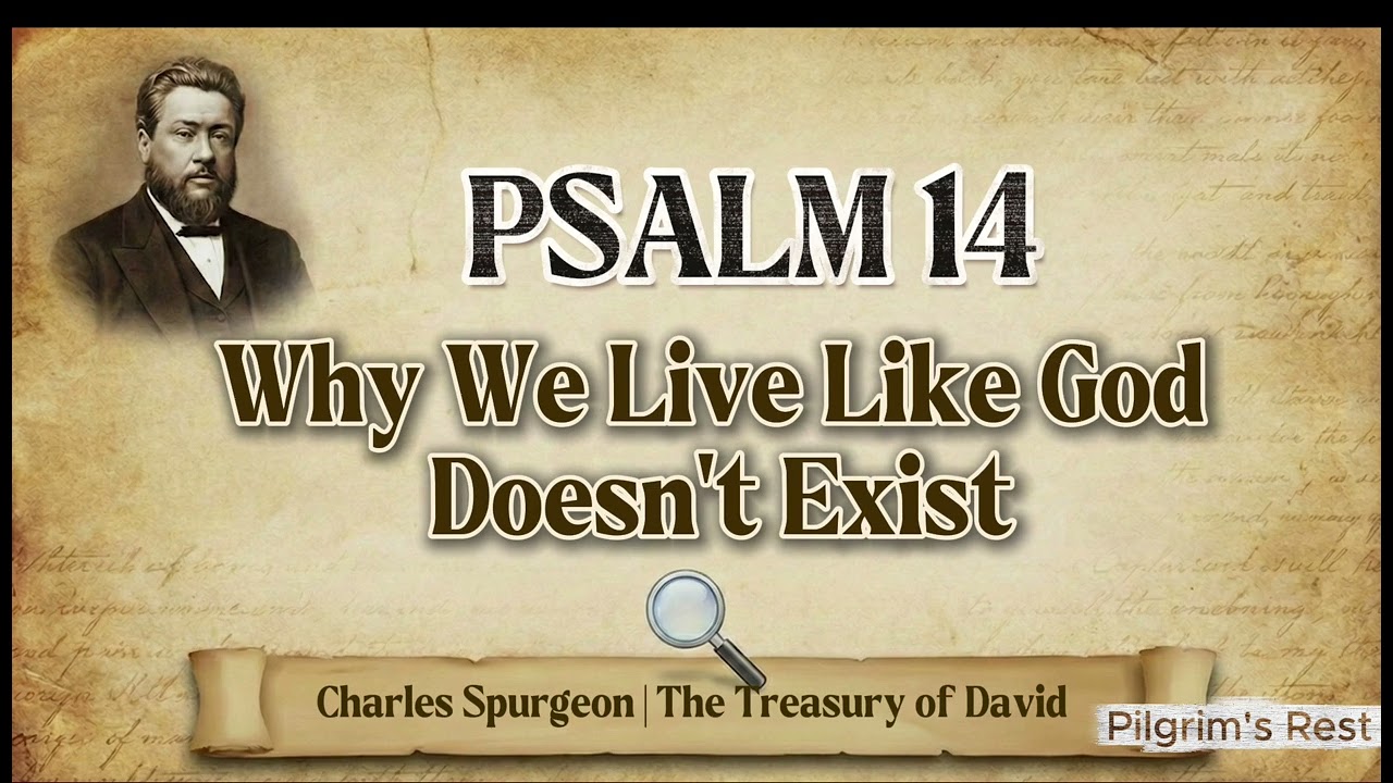 Psalm 14 — The Practical Atheist: Why We Live Like God Doesn't Exist | Spurgeon’s Treasury of David