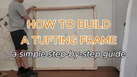 How To Build a Tufting Frame (a step-by-step beginner