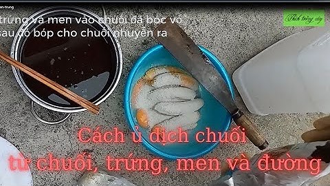 Cách làm dịch chuối từ trứng, chuối và men