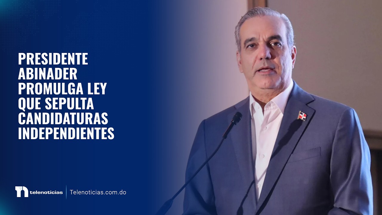 Presidente Abinader promulga ley que sepulta candidaturas independientes