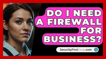 Do I Need A Firewall For Business? - SecurityFirstCorp.com