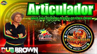 Melô Do Articulador - Dub Brown - Mais Um Hino Lindo Do Studio Fênix Prime