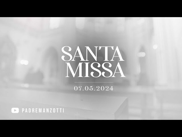 SANTA MISSA AO VIVO |08/05/2024 | @PadreManzottiOficial class=