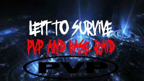 Left to survive | pvp and base raid