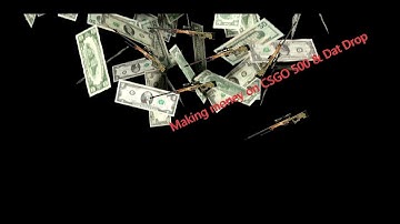 Dat Drop & CSGO 500 - We making Profit!!!!