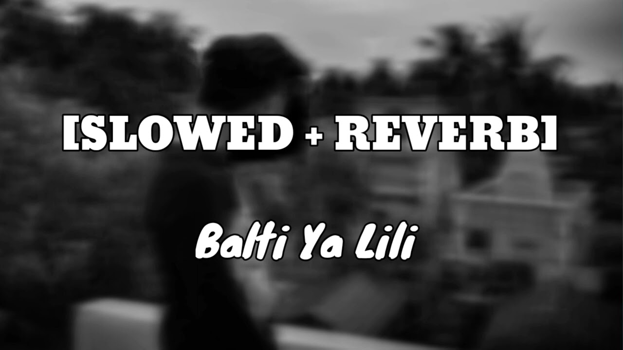 Balti Ya Lili Slowed  Reverb