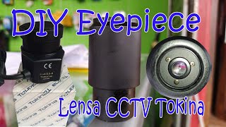 DIY Eyepiece / Lensa Okuler teropong Dari Lensa CCTV Tokina