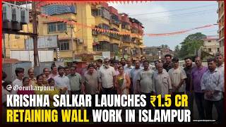 Krishna Salkar Launches ₹1.5 Cr Retaining Wall Work in Islampur | Big Relief for Residents