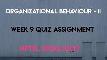 Organizational Behaviour - II Week 9 Quiz Assignment Solution | NPTEL 2024(July) | SWAYAM 2024 |