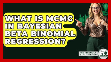 What Is MCMC In Bayesian Beta Binomial Regression? - The Friendly Statistician