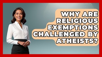 Why Are Religious Exemptions Challenged By Atheists? - Learn About Atheism
