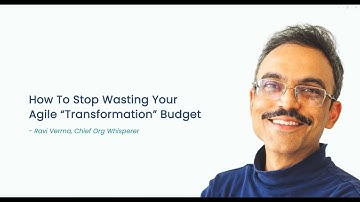 How To Stop Wasting Your Agile "Transformation" Budget (Updated Version)