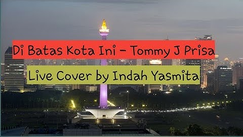 Di Batas Kota Ini - Tommy J Pisa (Live Cover Indah Yastami)