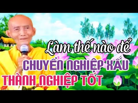 LÀM THẾ NÀO ĐỂ CHUYỂN NGHIỆP XẤU THÀNH NGHIỆP TỐT - HT THÍCH GIÁC KHANG