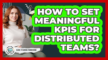 How To Set Meaningful KPIs For Distributed Teams?