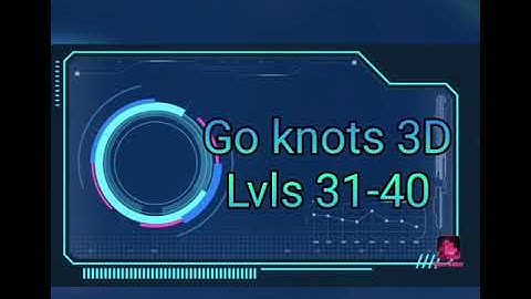 GO KNOTS 3D | Lvls 31-40  , gameplay walkthrough