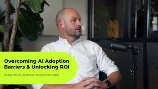 Overcoming AI Adoption Barriers & Unlocking ROI | ServiceNow Insights with Georg Holzer