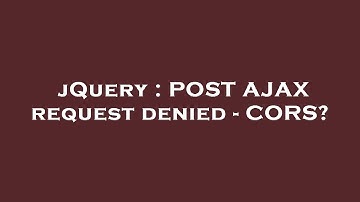 jQuery : POST AJAX request denied - CORS?