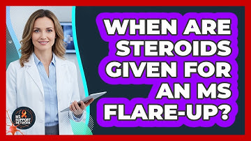 When Are Steroids Given For An MS Flare-Up?