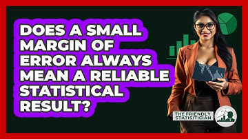 Does A Small Margin Of Error Always Mean A Reliable Statistical Result? - The Friendly Statistician