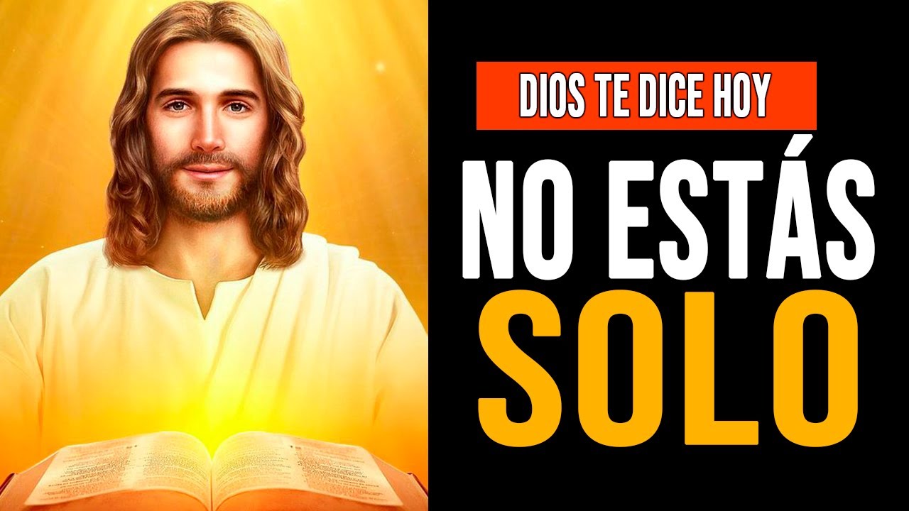 DIOS TE DICE HOY: NO ESTAS SOLO NO! Ten fe, todo llega a su tiempo ...