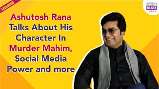 Exclusive: Ashutosh Rana talks on Modern Generation, Social media power and more | Murder in Mahim