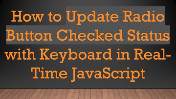 How to Update Radio Button Checked Status with Keyboard in Real-Time JavaScript