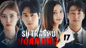 SỰ TRẢ THÙ HOÀN HẢO - Tập 17 [Thuyết Minh] Phim Hàn Quốc Báo Thù Cực Gay Cấn Mới Nhất 2025