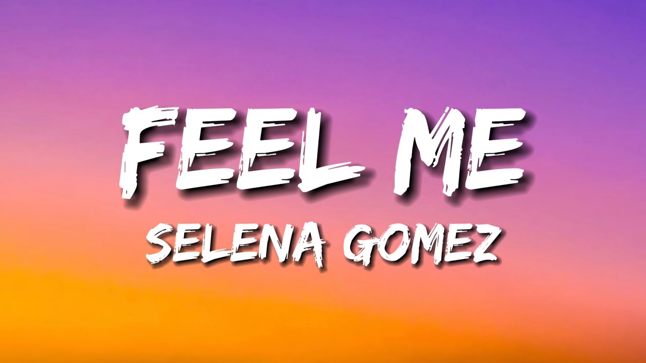 Selena Gomez Feel Me (Lyrics) YouTube