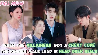 When The Villainess Got a Cheat Code【FULL】The Reborn Male Lead is Head Over Heels#cdrama #revenge
