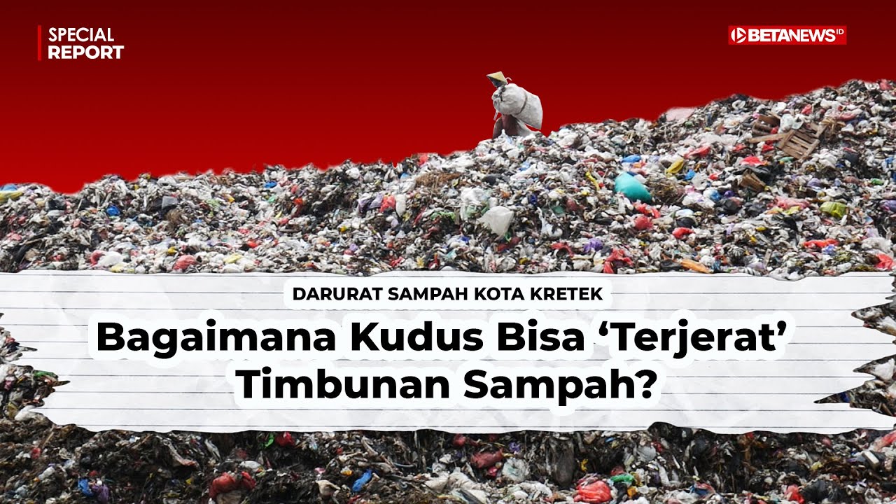 Mengapa di Kudus Bisa Terjadi 'Darurat' Sampah? | Special Report